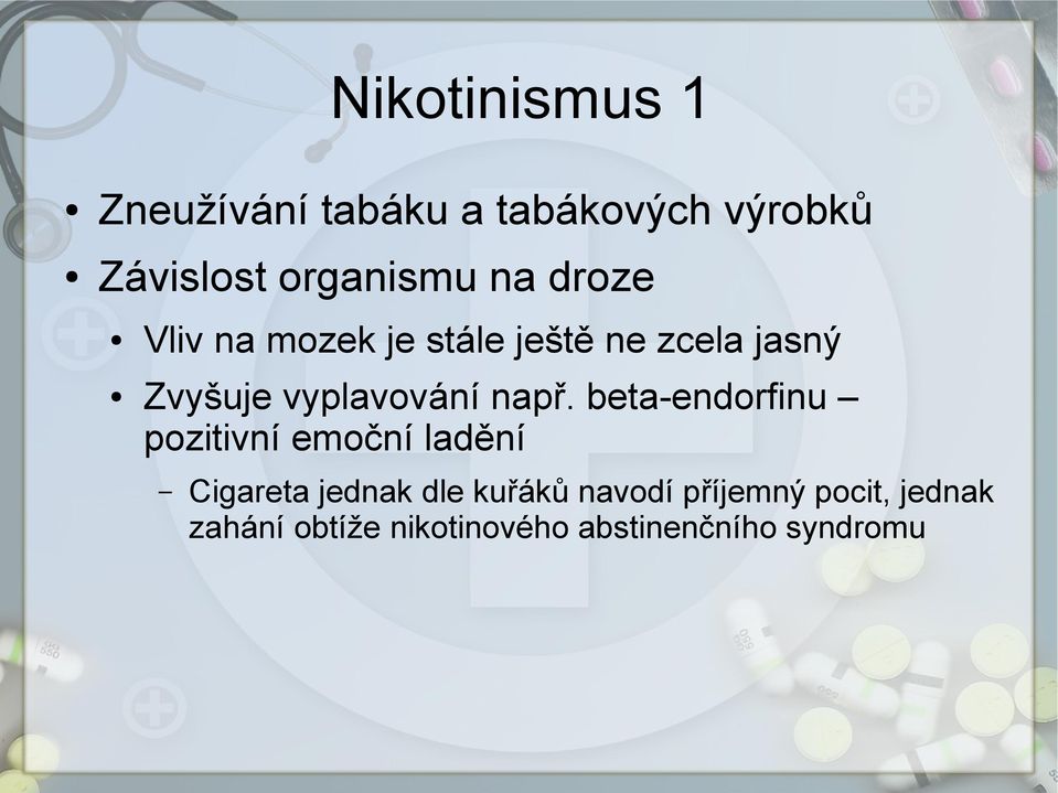 např. beta-endorfinu pozitivní emoční ladění Cigareta jednak dle kuřáků