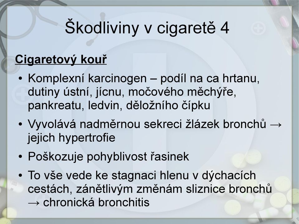 sekreci žlázek bronchů jejich hypertrofie Poškozuje pohyblivost řasinek To vše vede ke