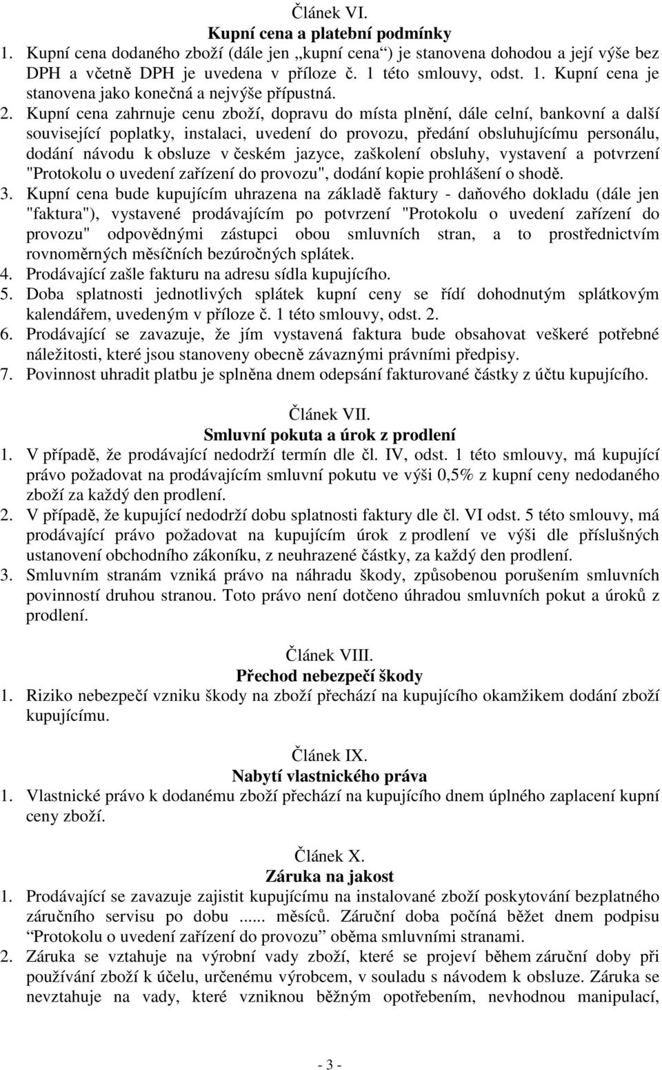 v českém jazyce, zaškolení obsluhy, vystavení a potvrzení "Protokolu o uvedení zařízení do provozu", dodání kopie prohlášení o shodě. 3.