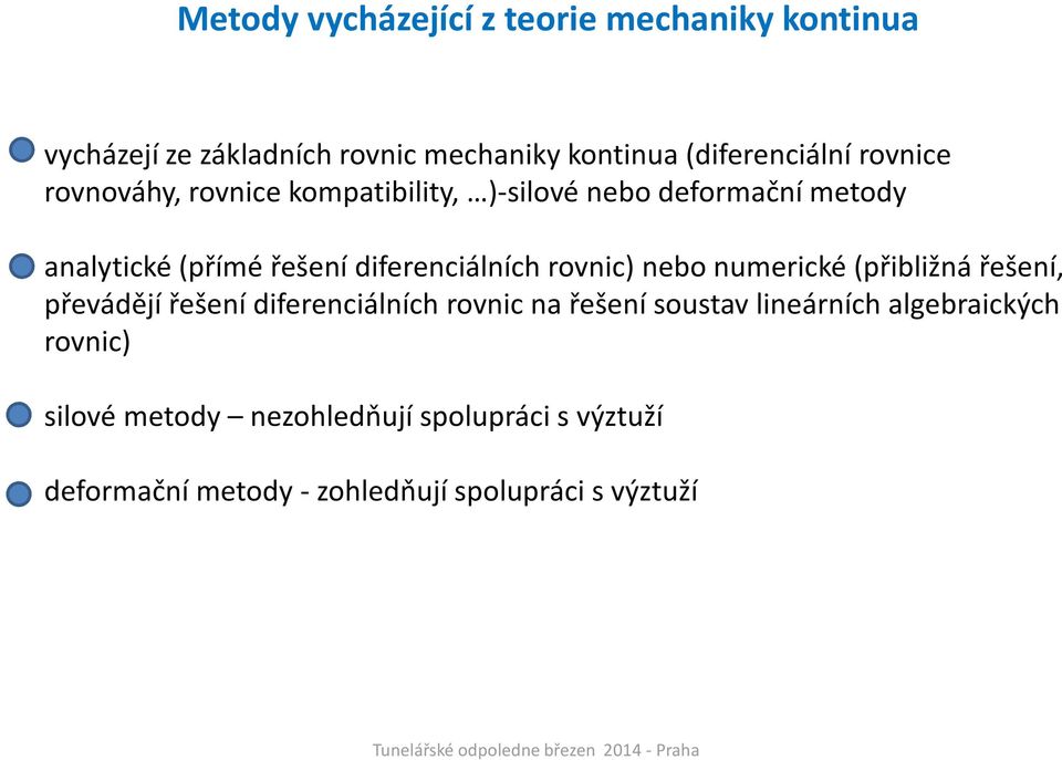 rovnic) nebo numerické (přibližná řešení, převádějí řešení diferenciálních rovnic na řešení soustav lineárních