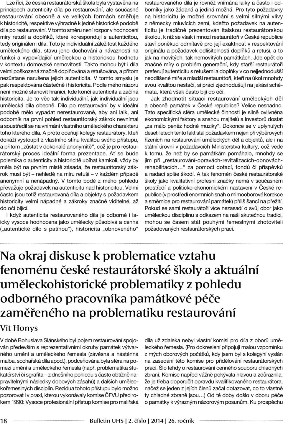 Toto je individuální záležitost každého uměleckého díla, stavu jeho dochování a návaznosti na funkci a vypovídající uměleckou a historickou hodnotu v kontextu domovské nemovitosti.