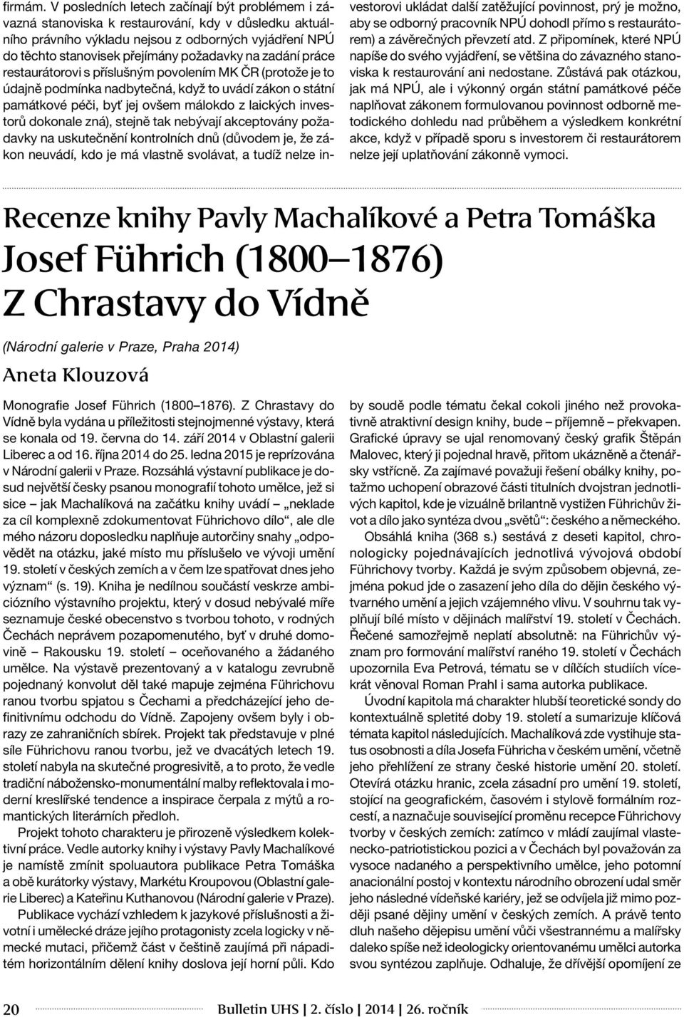 zadání práce restaurátorovi s příslušným povolením MK ČR (protože je to údajně podmínka nadbytečná, když to uvádí zákon o státní památkové péči, byť jej ovšem málokdo z laických investorů dokonale