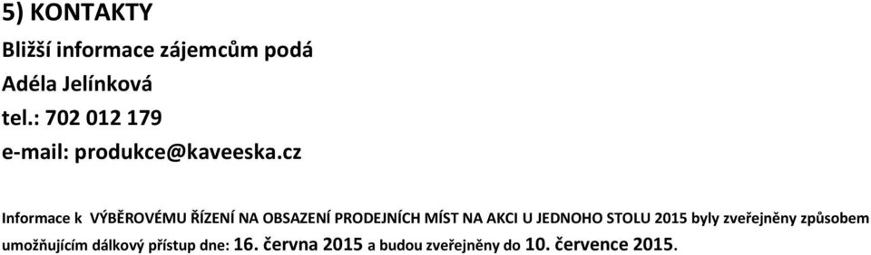 cz Informace k VÝBĚROVÉMU ŘÍZENÍ NA OBSAZENÍ PRODEJNÍCH MÍST NA AKCI U