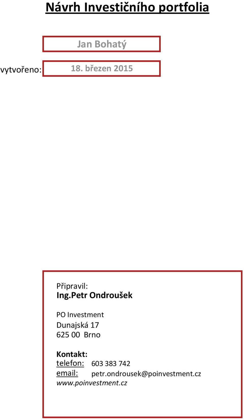Petr Ondroušek PO Investment Dunajská 17 62500 Brno
