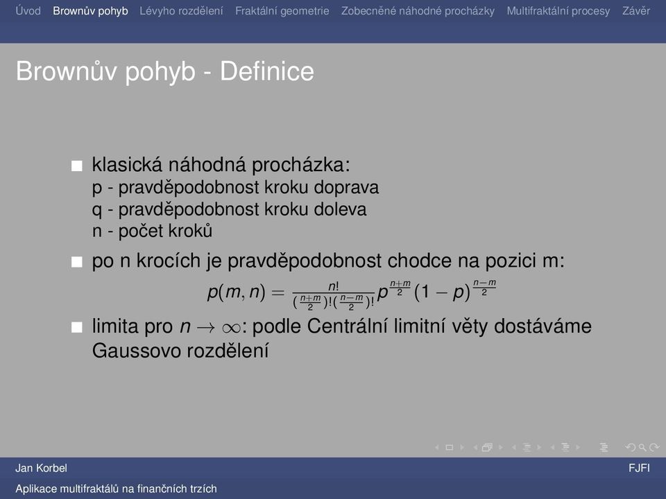 pravděpodobnost chodce na pozici m: p(m, n) = n! p n+m ( n+m n m 2 )!( 2 )!