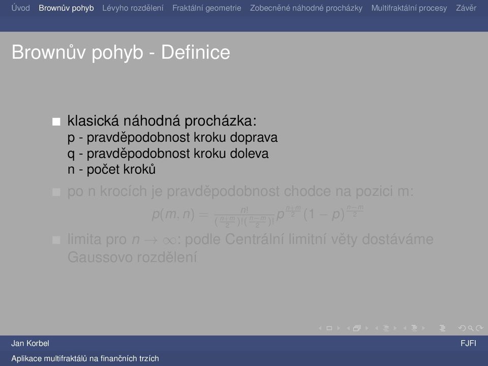pravděpodobnost chodce na pozici m: p(m, n) = n! p n+m ( n+m n m 2 )!( 2 )!