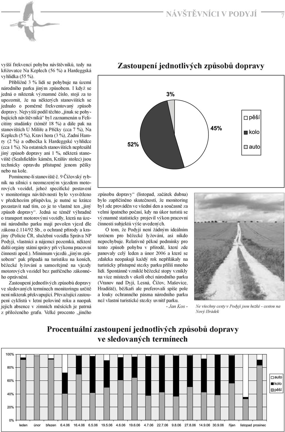 Nejvyšší podíl těchto jinak se pohybujících návštěvníků byl zaznamenán u Felicitiny studánky (téměř 18 %) a dále pak na stanovištích U Milíře a Příčky (cca 7 %), Na Keplech (5 %), Kraví hora (3 %),