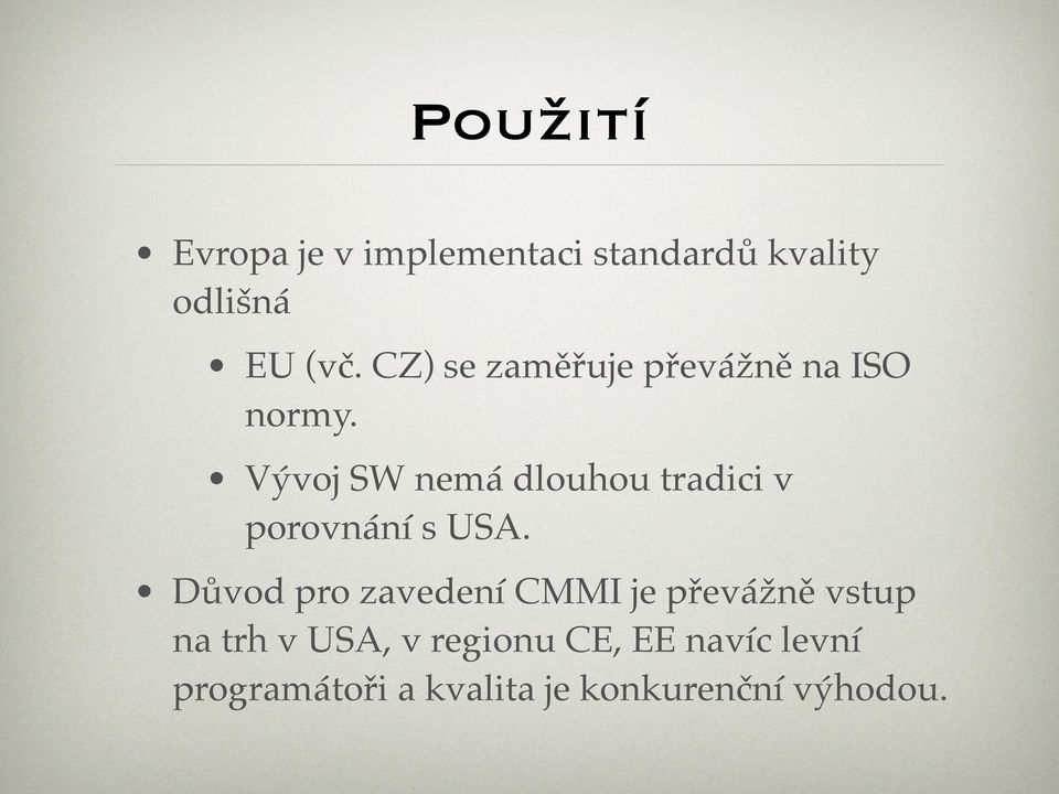 Vývoj SW nemá dlouhou tradici v porovnání s USA.