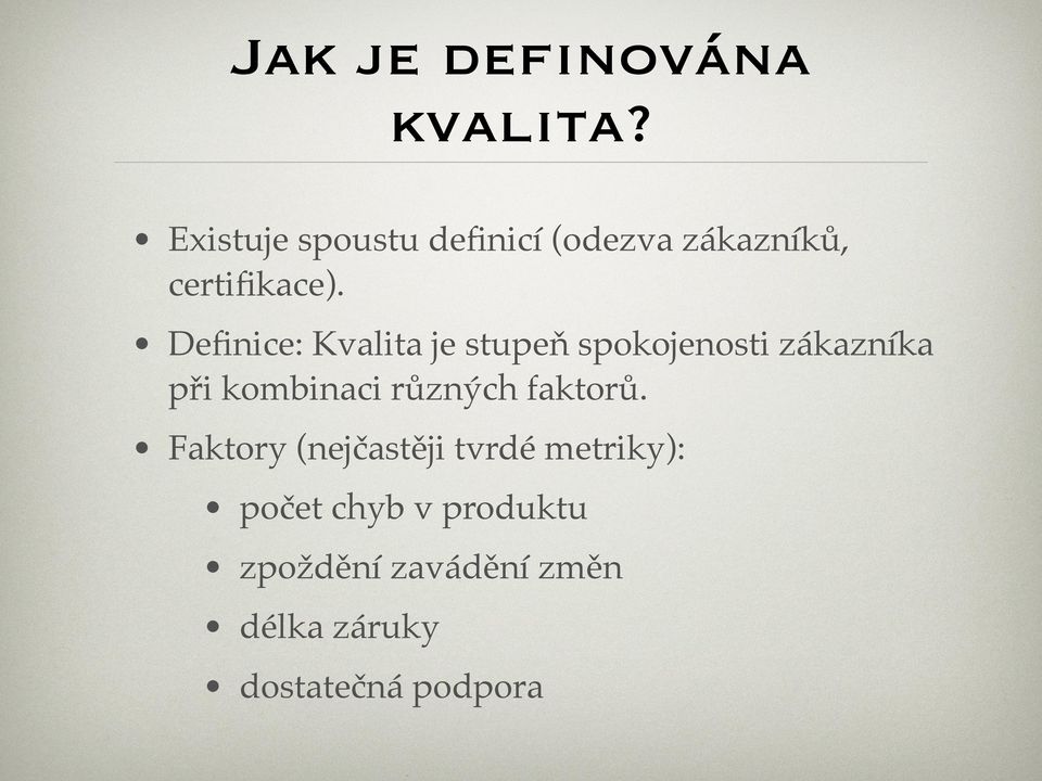 Definice: Kvalita je stupeň spokojenosti zákazníka při kombinaci