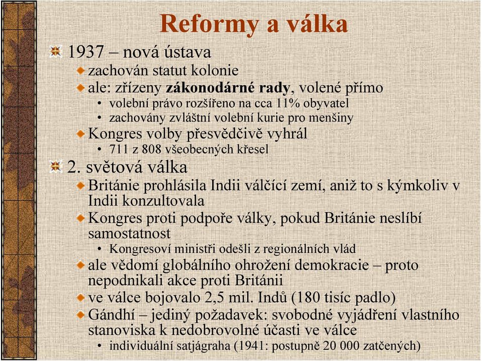 světová válka Británie prohlásila Indii válčící zemí, aniž to s kýmkoliv v Indii konzultovala Kongres proti podpoře války, pokud Británie neslíbí samostatnost Kongresoví ministři odešli