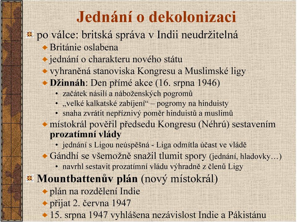 srpna 1946) začátek násilí a náboženských pogromů velké kalkatské zabíjení pogromy na hinduisty snaha zvrátit nepříznivý poměr hinduistů a muslimů místokrál pověřil předsedu