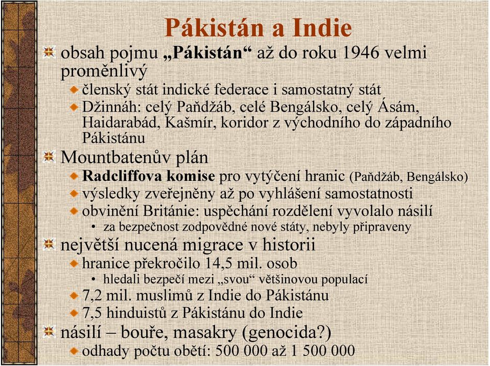 obvinění Británie: uspěchání rozdělení vyvolalo násilí za bezpečnost zodpovědné nové státy, nebyly připraveny největší nucená migrace v historii hranice překročilo 14,5 mil.