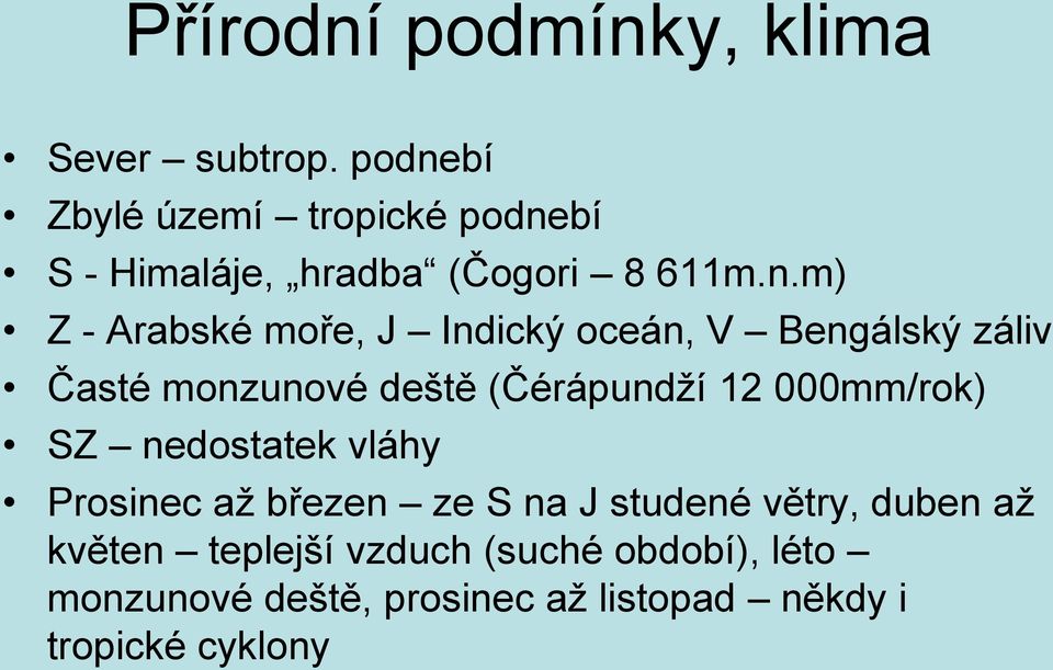 Indický oceán, V Bengálský záliv Časté monzunové deště (Čérápundží 12 000mm/rok) SZ nedostatek