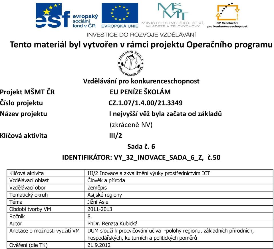 50 Klíčová aktivita III/2 Inovace a zkvalitnění výuky prostřednictvím ICT Vzdělávací oblast Člověk a příroda Vzdělávací obor Zeměpis Tematický okruh Asijské regiony Téma Jižní Asie