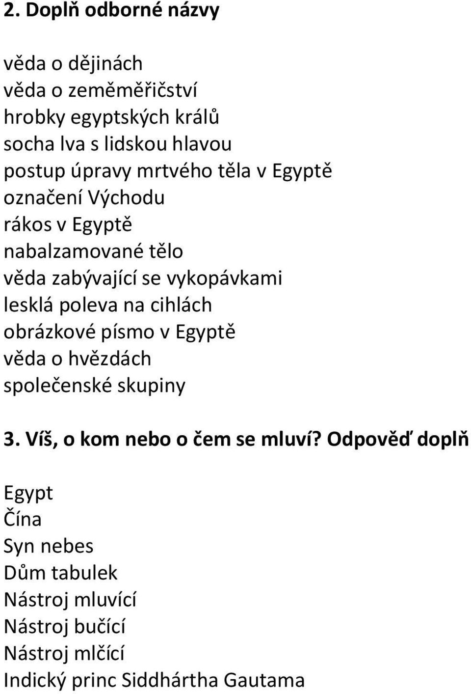 poleva na cihlách obrázkové písmo v Egyptě věda o hvězdách společenské skupiny 3. Víš, o kom nebo o čem se mluví?