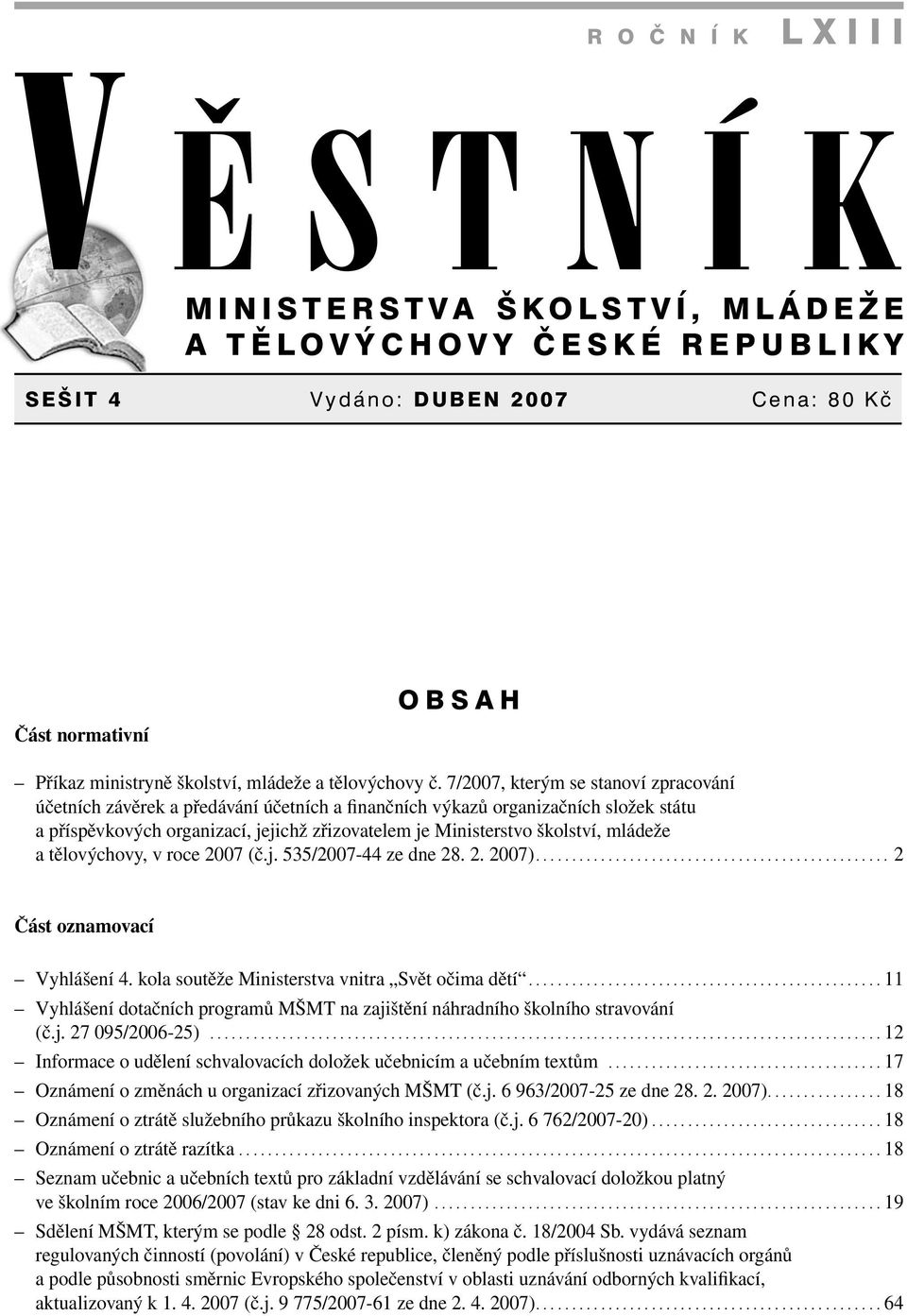 mládeže a tělovýchovy, v roce 2007 (č.j. 535/2007-44 ze dne 28. 2. 2007)................................................. 2 Část oznamovací Vyhlášení 4.