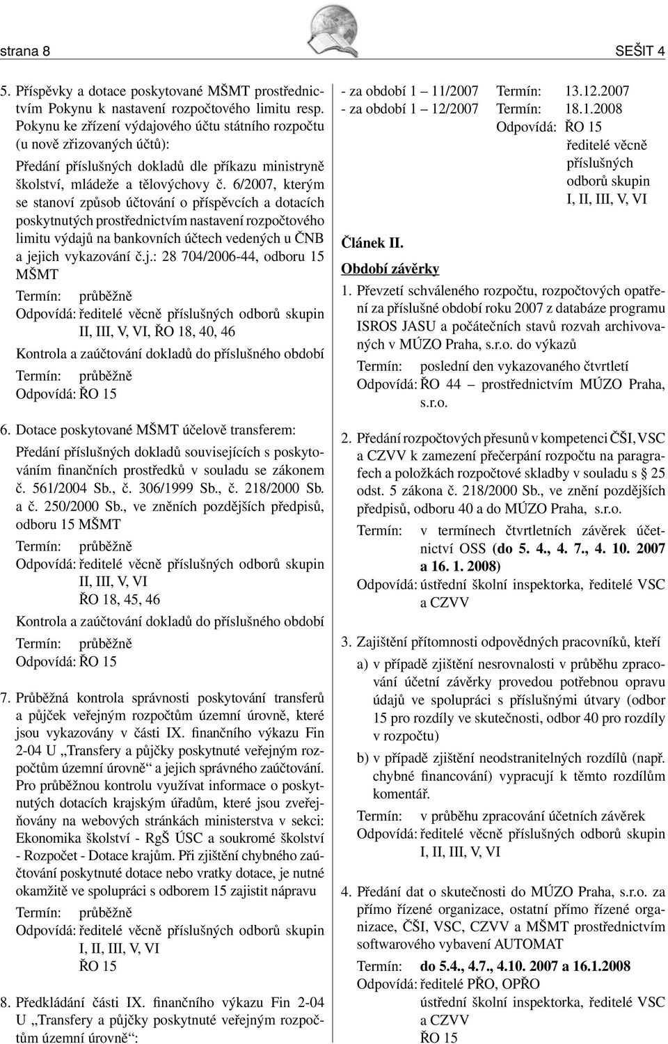6/2007, kterým se stanoví způsob účtování o příspěvcích a dotacích poskytnutých prostřednictvím nastavení rozpočtového limitu výdajů