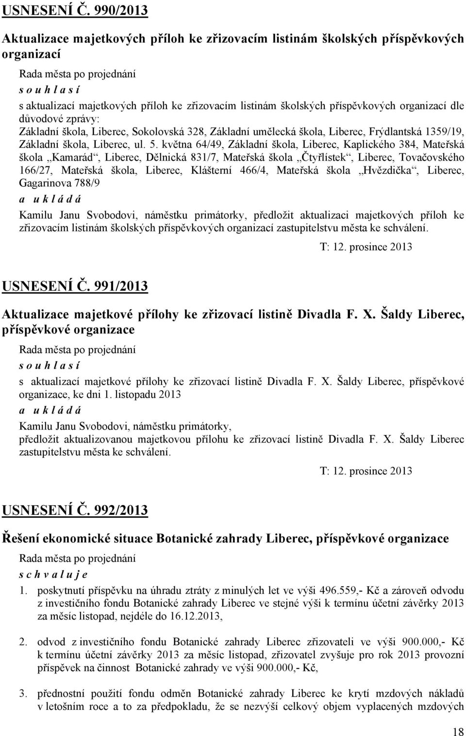 důvodové zprávy: Základní škola, Liberec, Sokolovská 328, Základní umělecká škola, Liberec, Frýdlantská 1359/19, Základní škola, Liberec, ul. 5.