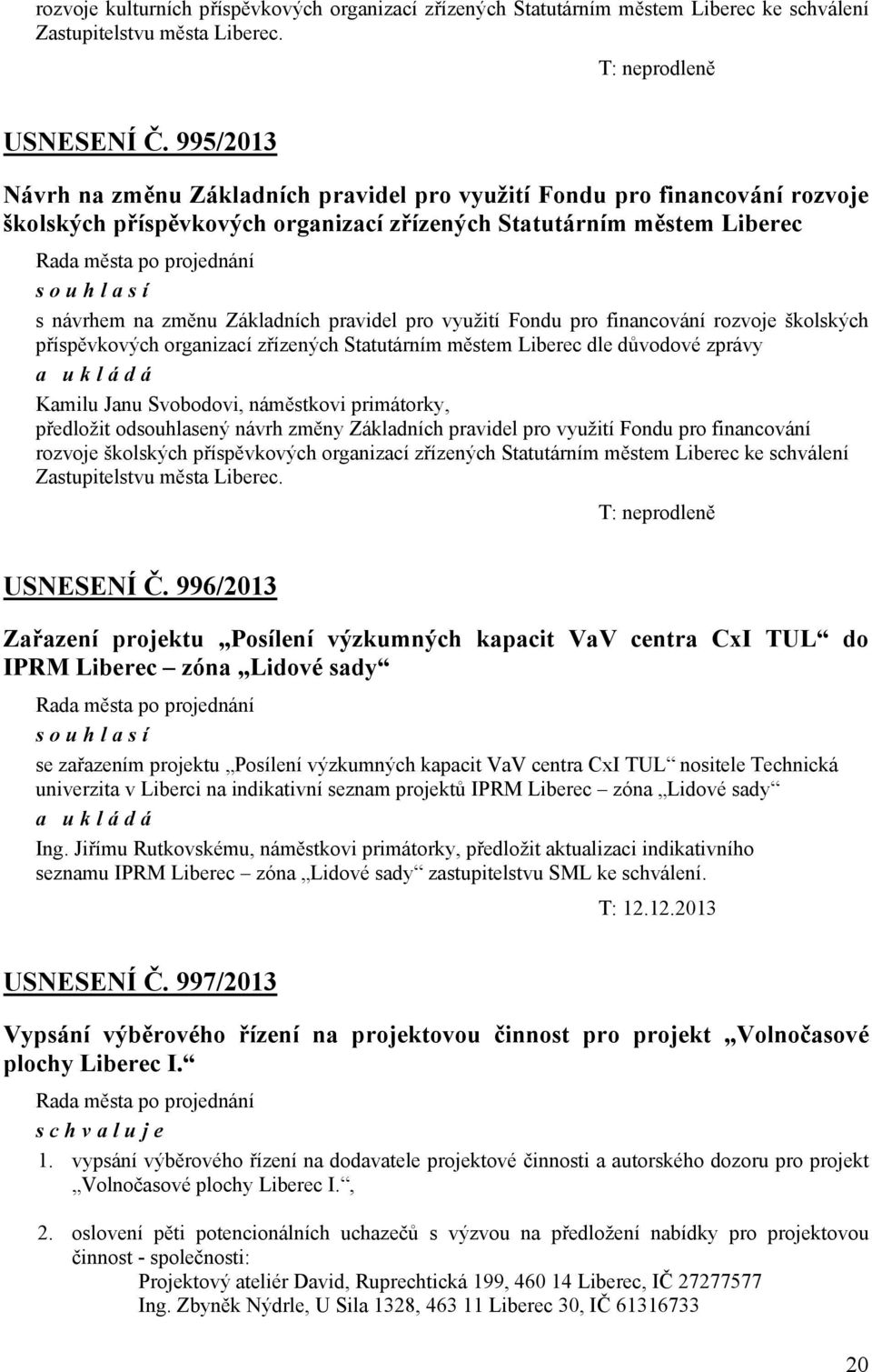 pro využití Fondu pro financování rozvoje školských příspěvkových organizací zřízených Statutárním městem Liberec dle důvodové zprávy Kamilu Janu Svobodovi, náměstkovi primátorky, předložit