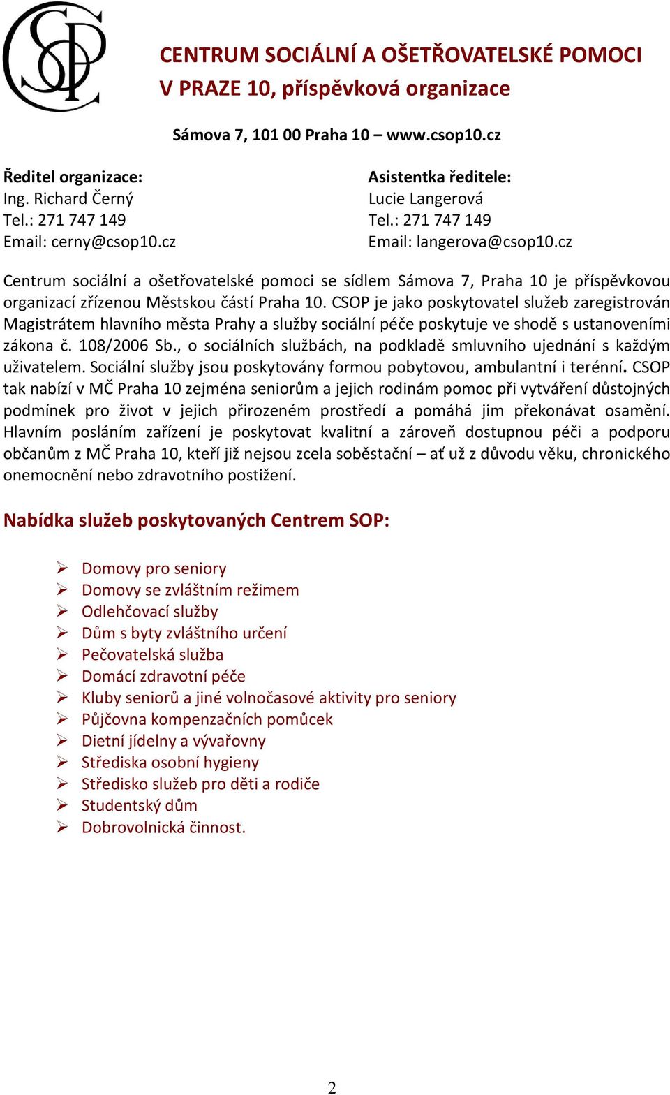 cz Centrum sociální a ošetřovatelské pomoci se sídlem Sámova 7, Praha 10 je příspěvkovou organizací zřízenou Městskou částí Praha 10.