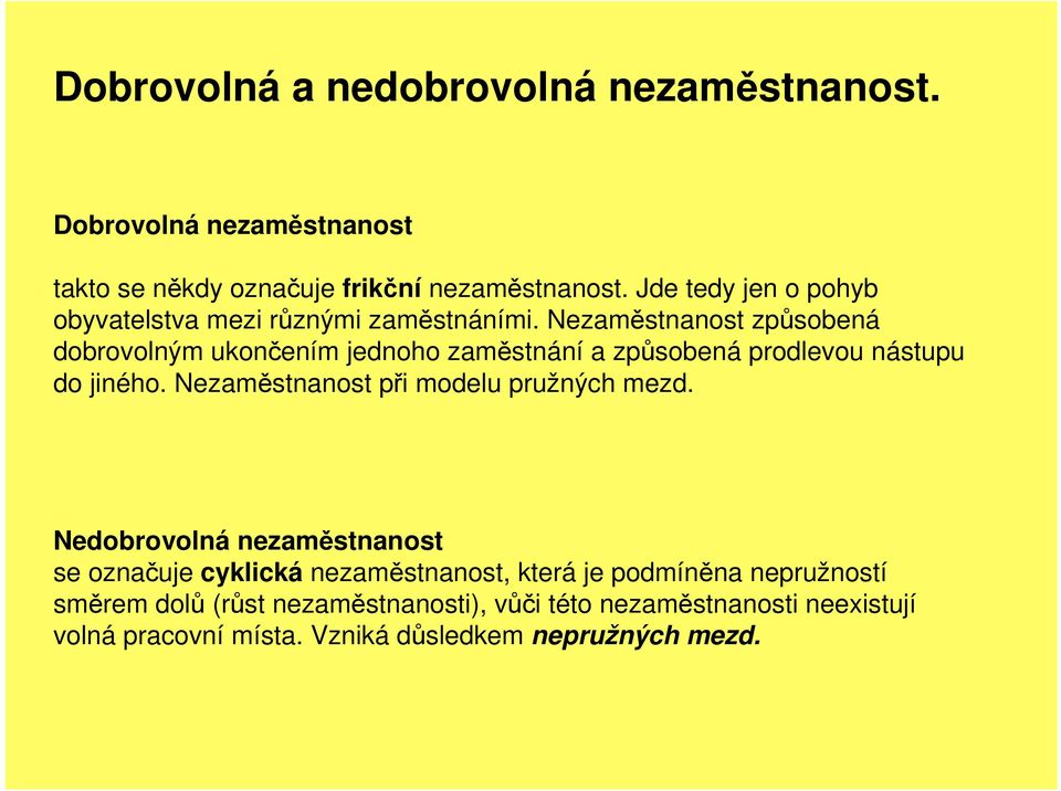 Nezaměstnanost způsobená dobrovolným ukončením jednoho zaměstnání a způsobená prodlevou nástupu do jiného.