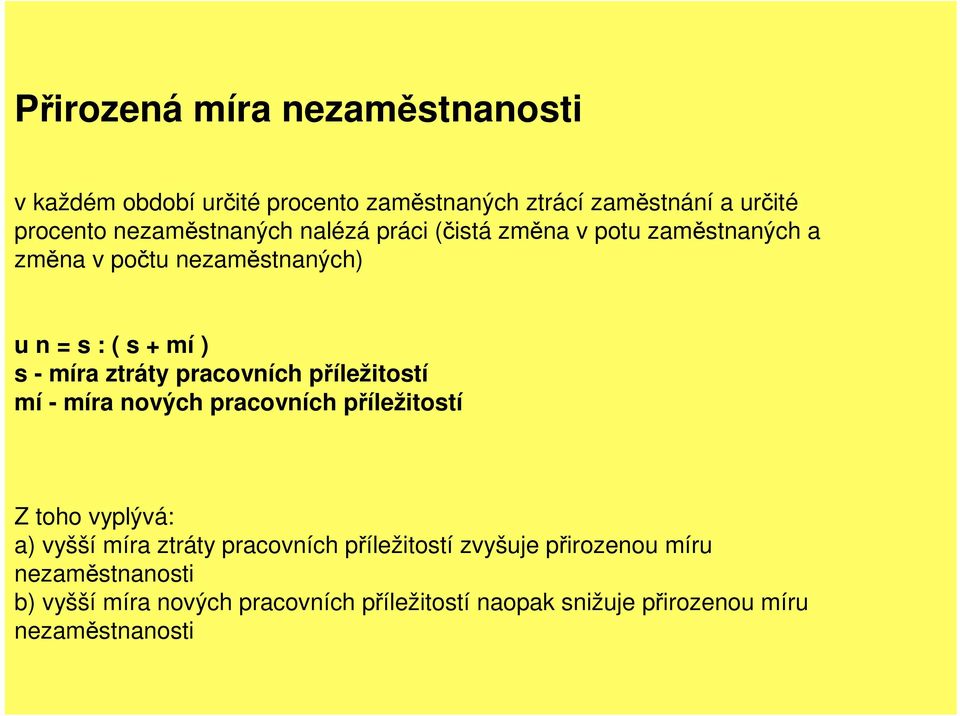 ztráty pracovních příležitostí mí - míra nových pracovních příležitostí Z toho vyplývá: a) vyšší míra ztráty pracovních