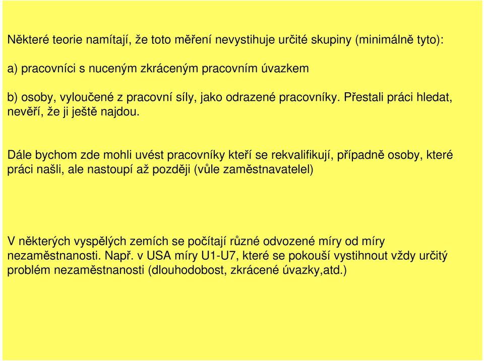 Dále bychom zde mohli uvést pracovníky kteří se rekvalifikují, případně osoby, které práci našli, ale nastoupí až později (vůle zaměstnavatelel) V