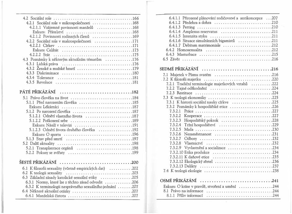 Revoluce 18 1 PÁTÉ PŘIKÁZÁNÍ 182 5 l Právo člověka na život 18 4 511 Před narozením člověka 185 Exkurs: Lékárníci 187 5 1 2 Po narození člověka 187 5121 Odnětí vlastního života 187 5122 Poškození