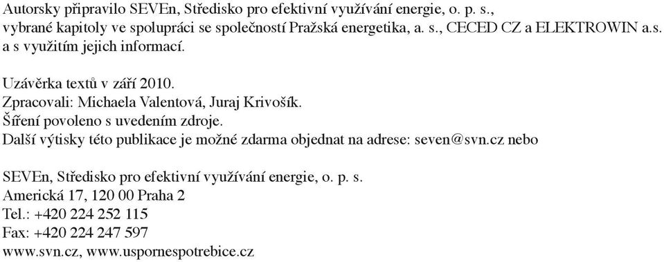 Uzávěrka textů v září 2010. Zpracovali: Michaela Valentová, Juraj Krivošík. Šíření povoleno s uvedením zdroje.