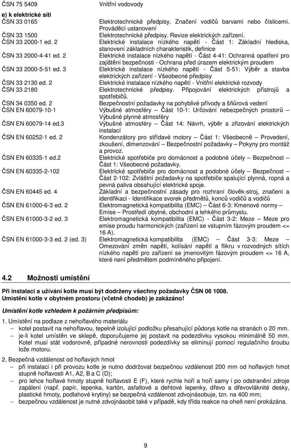 2 Elektrické instalace nízkého napětí - Část 4-41: Ochranná opatření pro zajištění bezpečnosti - Ochrana před úrazem elektrickým proudem ČSN 33 2000-5-51 ed.