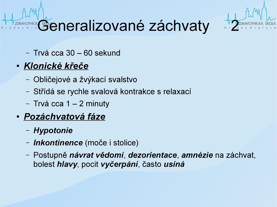 minuty Pozáchvatová fáze Hypotonie Inkontinence (moče i stolice) Postupně