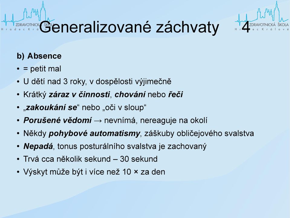 nevnímá, nereaguje na okolí Někdy pohybové automatismy, záškuby obličejového svalstva Nepadá,