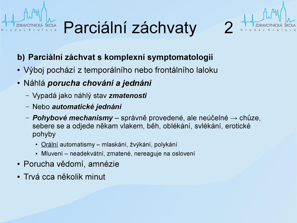 provedené, ale neúčelné chůze, sebere se a odjede někam vlakem, běh, oblékání, svlékání, erotické pohyby Orální