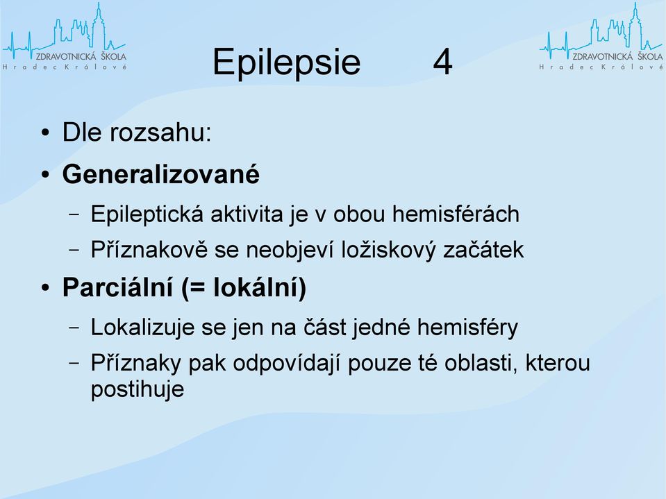 začátek Parciální (= lokální) Lokalizuje se jen na část jedné