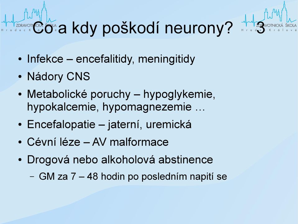 hypoglykemie, hypokalcemie, hypomagnezemie Encefalopatie jaterní,