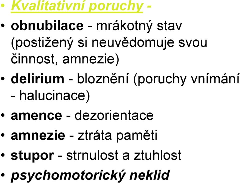 (poruchy vnímání - halucinace) amence - dezorientace amnezie