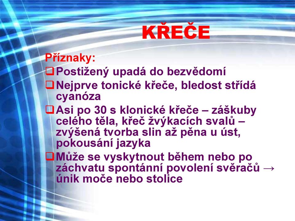 žvýkacích svalů zvýšená tvorba slin až pěna u úst, pokousání jazyka Může se