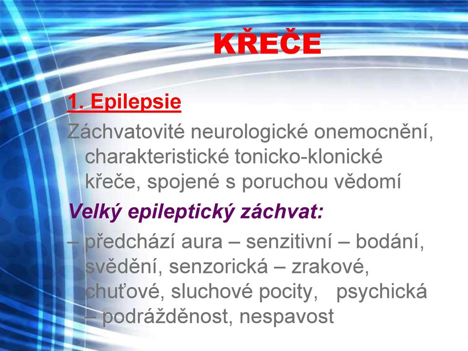 tonicko-klonické křeče, spojené s poruchou vědomí Velký epileptický