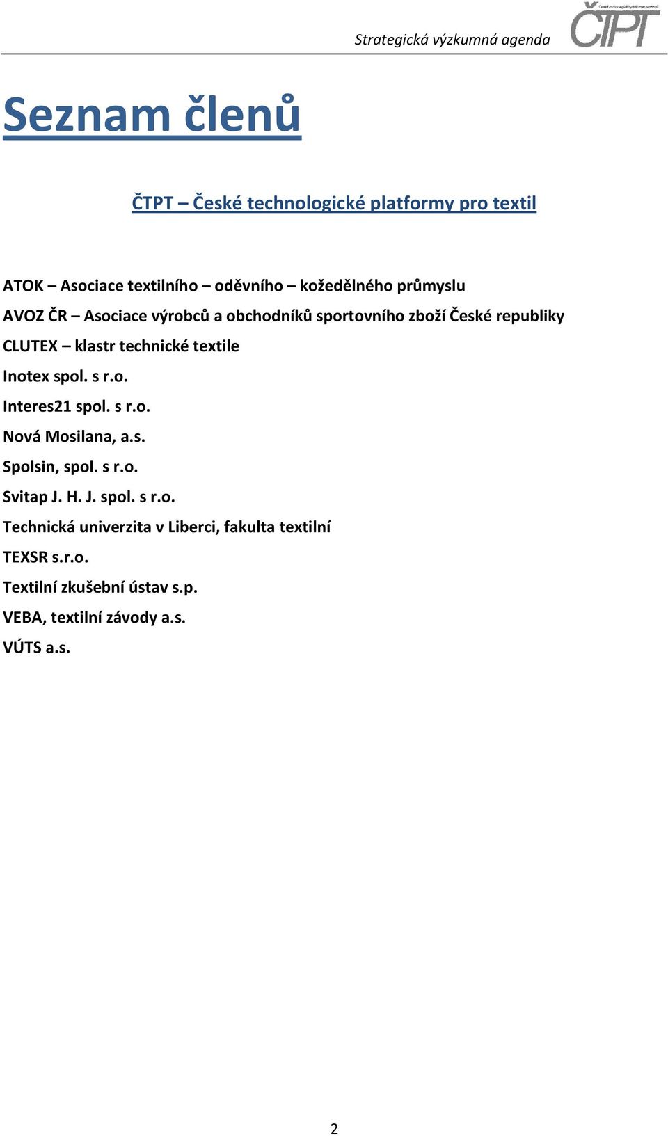 s r.o. Interes21 spol. s r.o. Nová Mosilana, a.s. Spolsin, spol. s r.o. Svitap J. H. J. spol. s r.o. Technická univerzita v Liberci, fakulta textilní TEXSR s.
