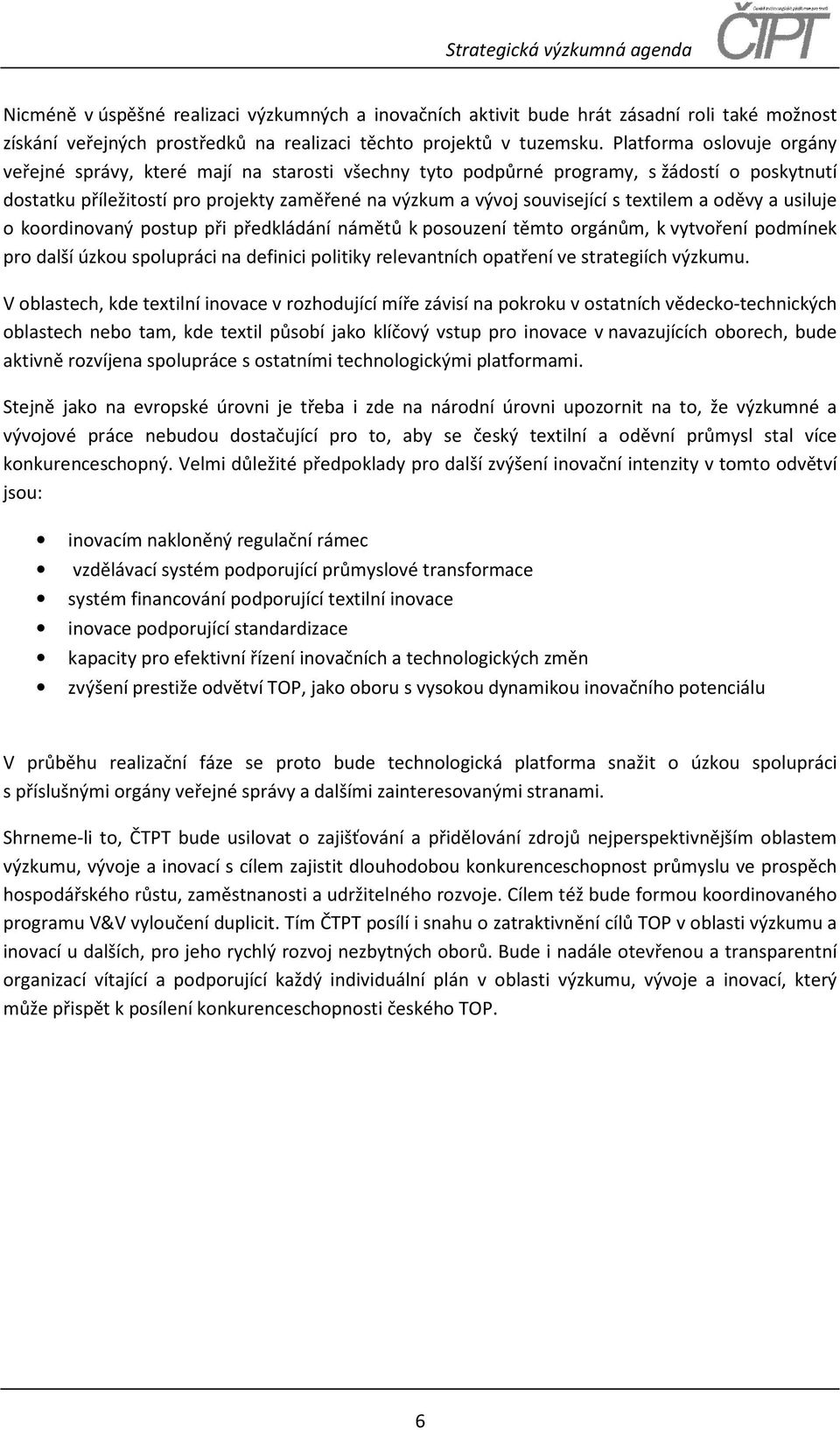 textilem a oděvy a usiluje o koordinovaný postup při předkládání námětů k posouzení těmto orgánům, k vytvoření podmínek pro další úzkou spolupráci na definici politiky relevantních opatření ve