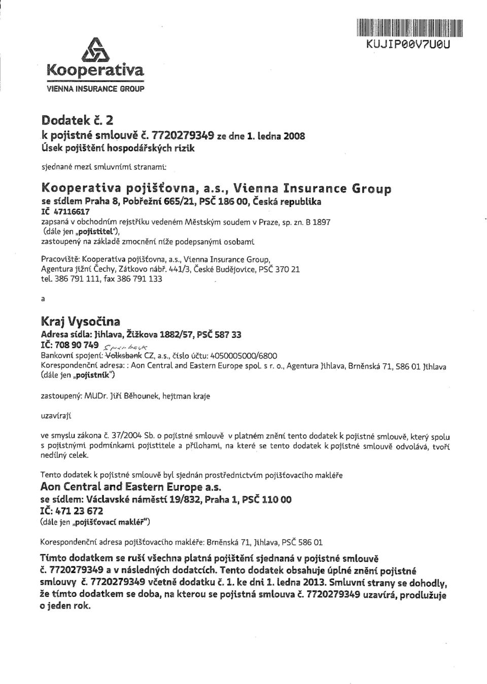 zn. B 1897 (dále jen pojistitel"), zastoupený na základě zmocnění níže podepsanými osobami Pracoviště: Kooperativa pojišťovna, a.s., Vienna Insurance Group, Agentura jižní Čechy, Zátkovo nábř.