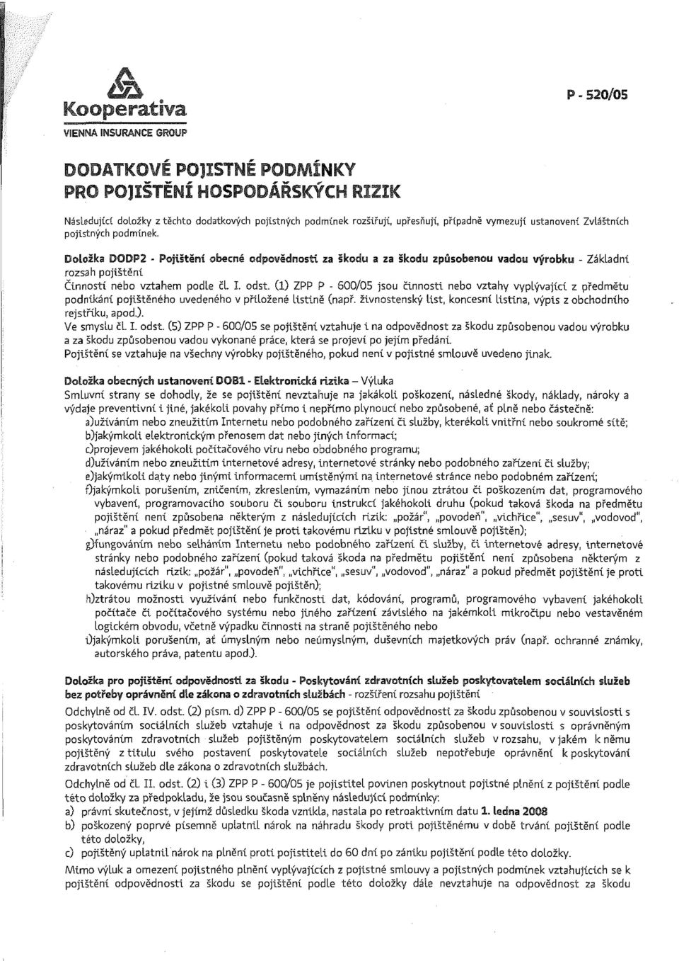 Doložka DODP2 - Pojištění obecné odpovědnosti za škodu a za škodu způsobenou vadou výrobku - Základní rozsah pojištění Činností nebo vztahem podle čl. I odst.