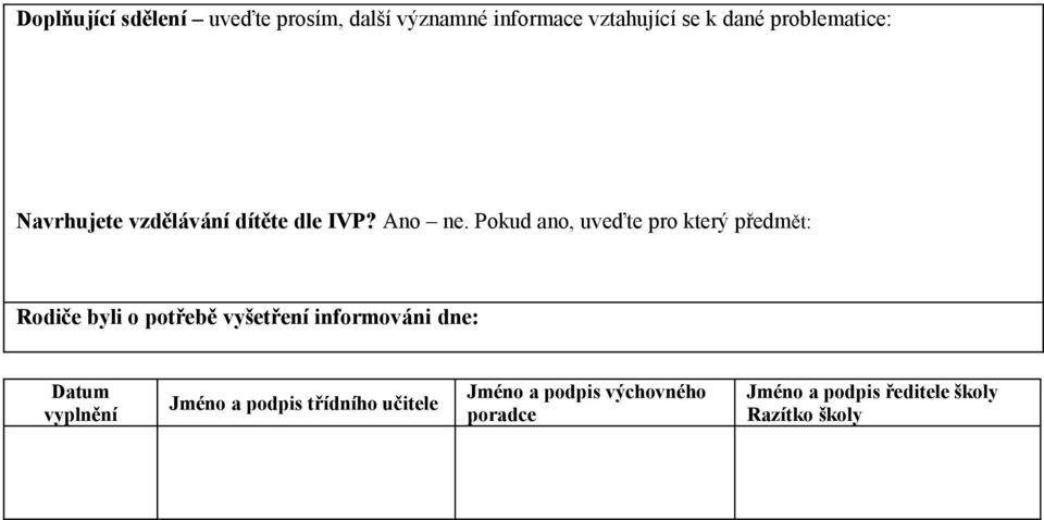 Pokud ano, uveďte pro který předmět: Rodiče byli o potřebě vyšetření informováni dne: