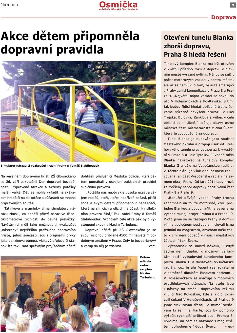 Tatínkové a maminky si na simulátoru nárazu zkusili, co obnáší přímý náraz ve třicetikilometrové rychlosti do pevné překážky.