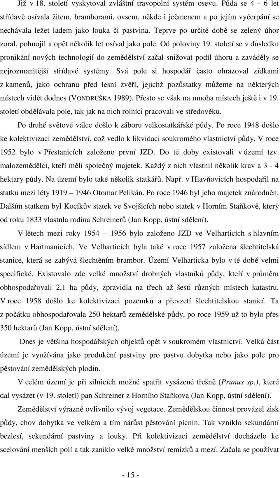 Teprve po určité době se zelený úhor zoral, pohnojil a opět několik let osíval jako pole. Od poloviny 9.