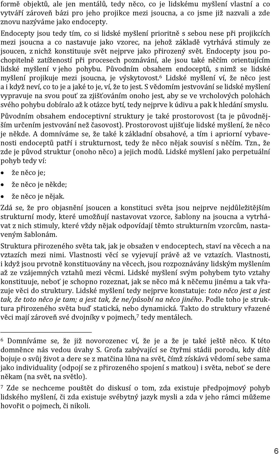 nejprve jako přirozený svět. Endocepty jsou pochopitelně zatížeností při procesech poznávání, ale jsou také něčím orientujícím lidské myšlení v jeho pohybu.