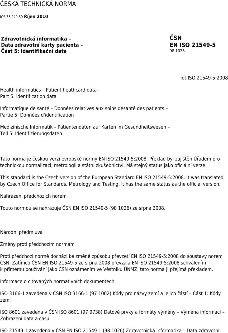 Identification data Informatique de santé Données relatives aux soins desanté des patients Partie 5: Données d'identification Medizinische Informatik Patientendaten auf Karten im Gesundheitswesen