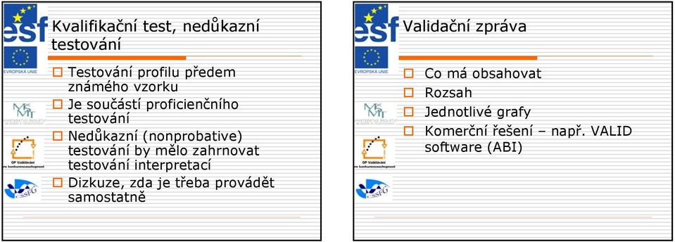 testování by mělo zahrnovat testování interpretací Dizkuze, zda je třeba provádět