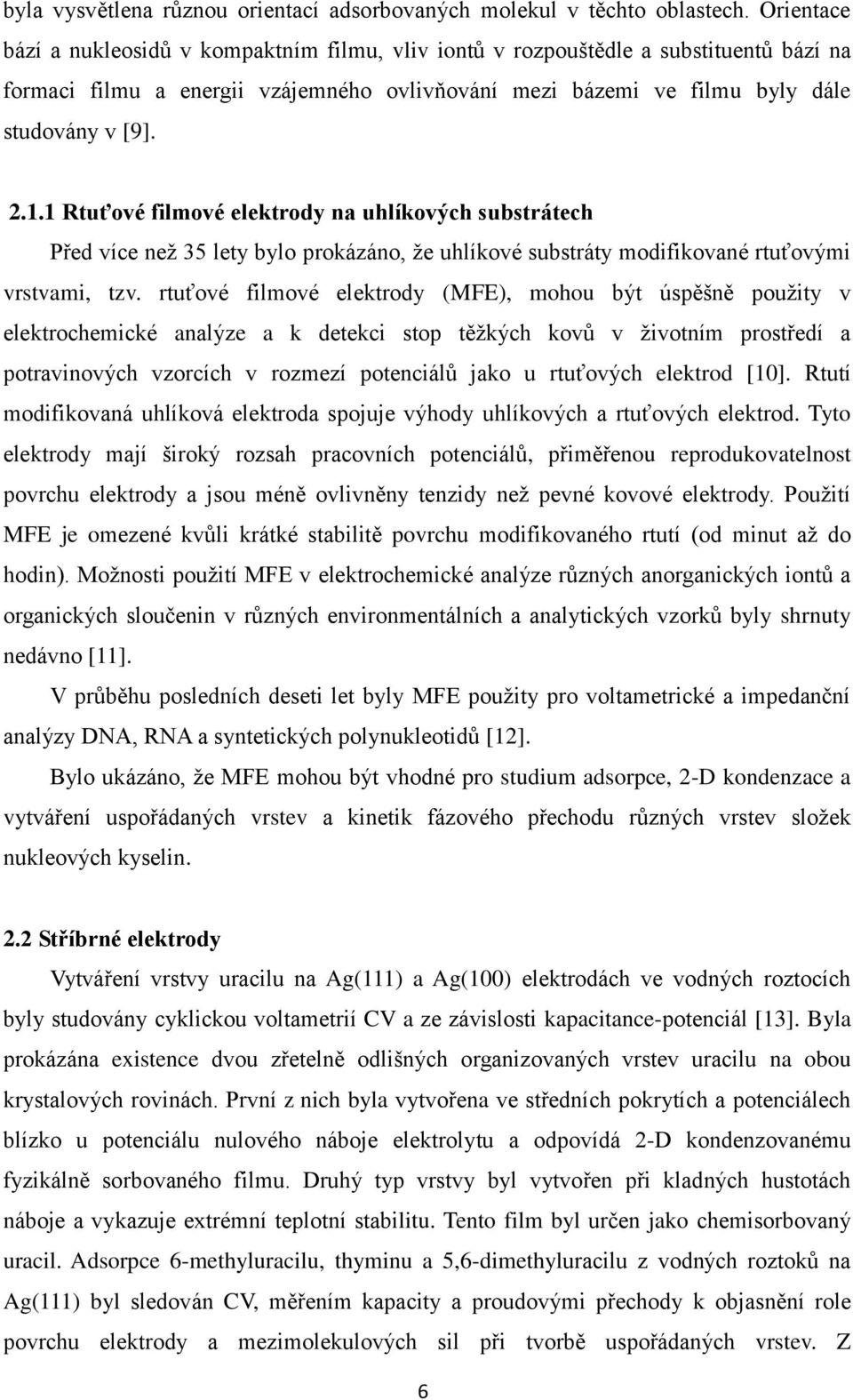1 Rtuťové filmové elektrody na uhlíkových substrátech Před více než 35 lety bylo prokázáno, že uhlíkové substráty modifikované rtuťovými vrstvami, tzv.