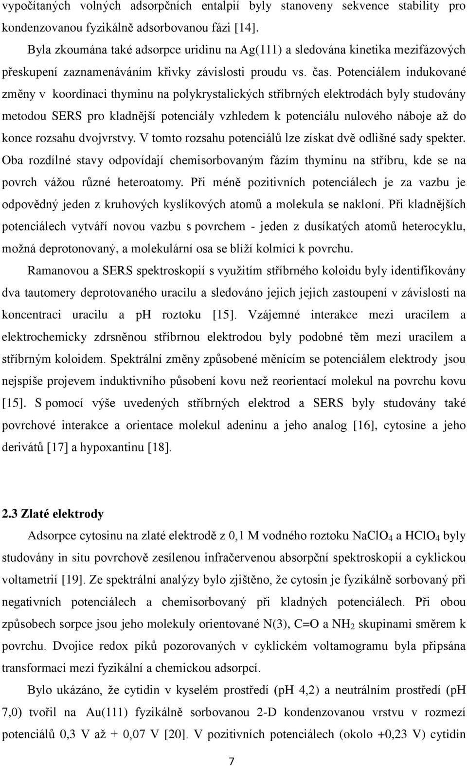 Potenciálem indukované změny v koordinaci thyminu na polykrystalických stříbrných elektrodách byly studovány metodou SERS pro kladnější potenciály vzhledem k potenciálu nulového náboje až do konce